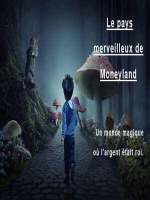 cover image of Le pays merveilleux de Moneyland  Un monde magique où l'argent était roi.